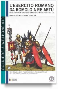 L’esercito romano da Romolo a re Artù – Volume 1: da Romolo all’avvento di Ottaviano, VIII sec. a.C. – fine I sec. a.C.