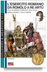 L’esercito romano da Romolo a re Artù – Vol. 2 Da Augusto a Caracalla, 30 a.C, 217 d.C. (2a edizione full color)