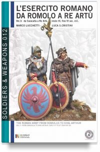 L’esercito romano da Romolo a re Artù – Volume 3: da Caracalla a re Artù, III – VI sec. d.C.