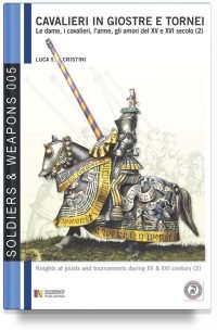 Cavalieri in giostre e tornei – Le dame, i cavalieri, l’arme, gli amori del XV e XVI secolo – Parte 2