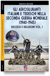 Gli aerosiluranti italiani e tedeschi della seconda guerra mondiale 1940-1945 - Vol. 1
