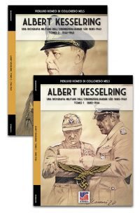 Kesselring: una biografia militare dell’Oberbefehlshaber Süd – Tomo I e Tomo II (1885-1960)